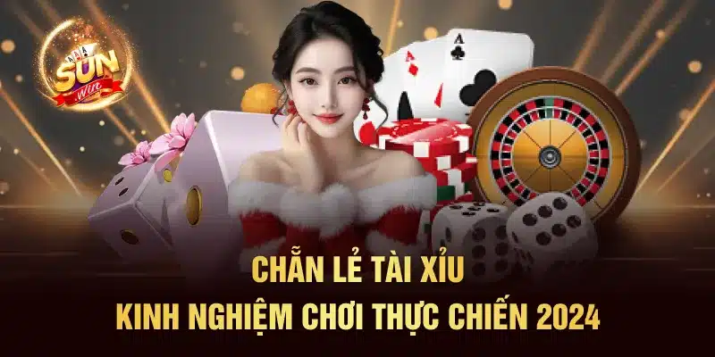 Chẵn Lẻ Tài Xỉu - Kinh Nghiệm Chơi Thực Chiến 2024