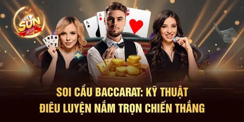 Soi Cầu Baccarat: Kỹ Thuật Điêu Luyện Nắm Trọn Chiến Thắng