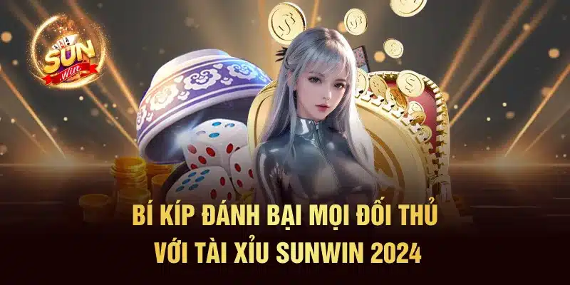 Bí Kíp Đánh Bại Mọi Đối Thủ Với Tài Xỉu Sunwin 2024