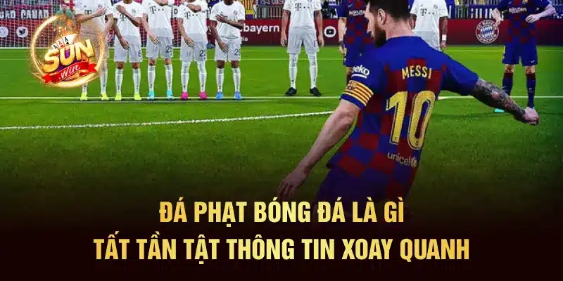 Đá Phạt Bóng Đá Là Gì? Tất Tần Tật Thông Tin Xoay Quanh