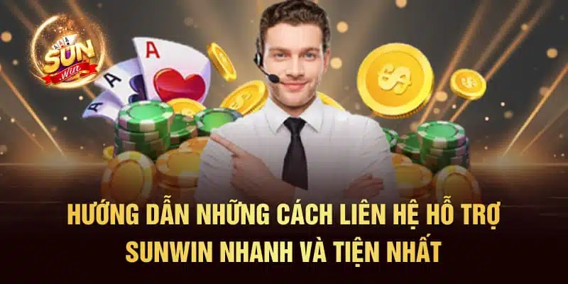 Hướng dẫn những cách liên hệ hỗ trợ SUNWIN nhanh và tiện nhất