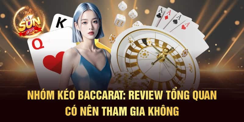 Nhóm Kéo Baccarat: Review Tổng Quan Có Nên Tham Gia Không